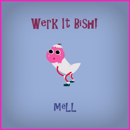 Mell Werk It Bish Original Mix By Mell Free Download On Toneden