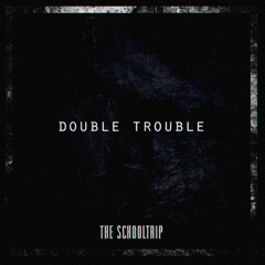 Double Trouble (Original Mix) *SUPPORTED BY SaberZ*