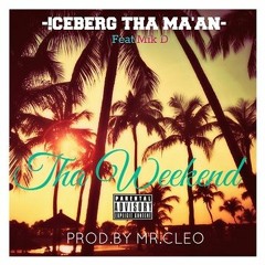 Iceberg Tha Ma'an - Tha Weekend Feat.Mik D [Prod.By Mr.Cleo]