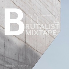 Brutalist Mixtape / in memory of Mika Vainio