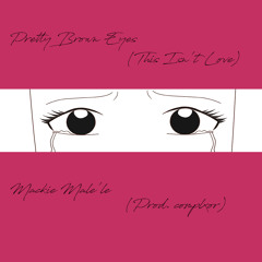 Pretty Brown Eyes (This Isn't Love)(Prod. complxor)