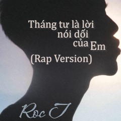 Tháng tư là lời nói dối của em (Rap version) - Roc T