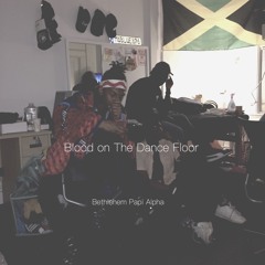 Blood On The Dance Floor ft. Bethlehem & Alpha B (prod. the plantain papi)