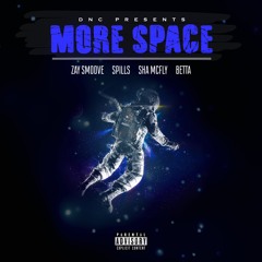 MORE SPACE - Zay Smoove, Spills, Sha McFly & Betta