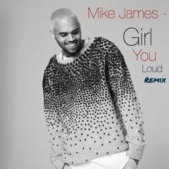 Mike James - Girl You Loud (Remix)