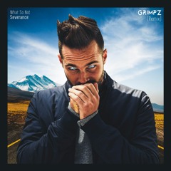 What So Not - Severance (Grimpz Remix)