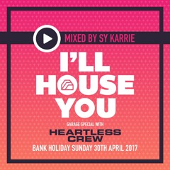 I'LL HOUSE YOU GARAGE SPECIAL WITH HEARTLESS CREW (Bank Holiday Sunday 30th April)