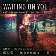 Waiting On You (Mostafa Emgiem - Prod.Danke Noetic) WITH LYRICS