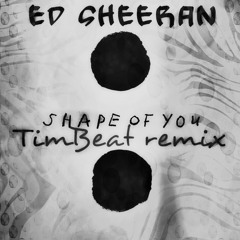 Ed -Sheeran - Shape of you (TimBeat remix)