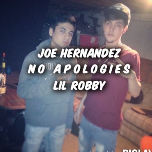 No Apologies - Joe Hernandez X Lil Robby