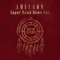 드림캐쳐 (DreamCatcher) - Lullaby [Super Bomb Demo]