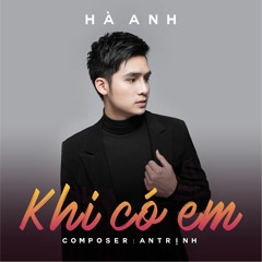 Khi Có Em -  Hà Anh