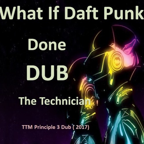 What If Daft Punk Done Dub    (TTM Principle 3
