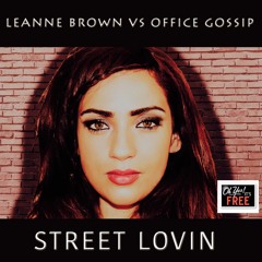 Leanne Brown vs Office Gossip - Street Lovin (Free Bootleg Download)