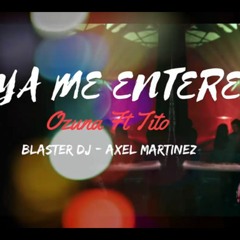 YA ME ENTERE - Ozuna Ft Tito El Bambino - DJ BLASTER Ft AXEL MARTINEZ