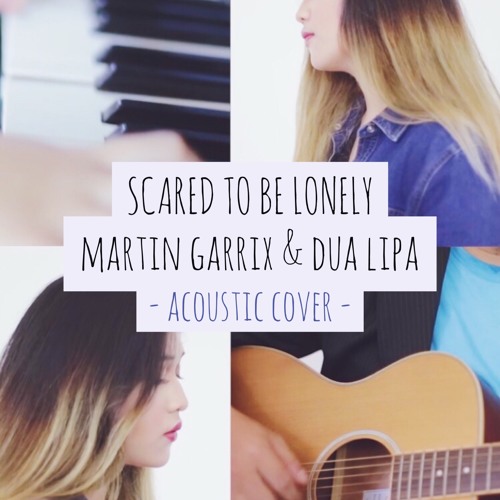 Martin Garrix & Dua Lipa - Scared To Be Lonely (Acoustic Cover)