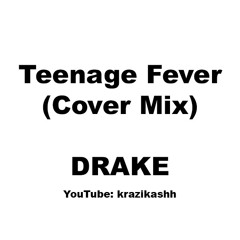 Drake - Teenage Fever (Cover Mix) @Kash2DaWizzle