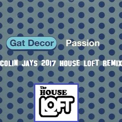 Gat Decor - Passion (Colin Jay's 2017 House Loft Remix)