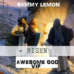 AWESOME GOD (Sammy Lemon VIP Remix)