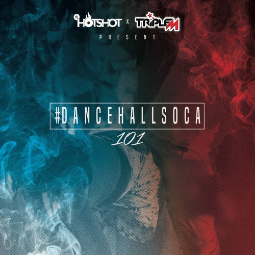 #DancehallSoca 101 (Mixed By DJ Hotshot & DJ Triple M)
