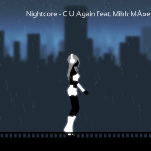 Nightcore - C U Again Feat (Mikk MÃƒÂ¤e Cartoon Vs Futuristik VIP)