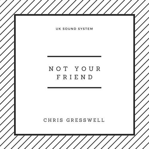 *UKSS01* Chris Gresswell - Not Your Friend