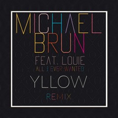 Michael Brun  Ft. Louie - All I Ever Wanted (YLLOW Remix) *CLICK BUY TO FREE DOWNLOAD*