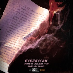 Light It Up, Write It Up - EyeZayYah (Prod. By Primo)