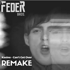 Kasino - Can't Get Over (Feder Bros rmk)
