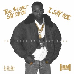 Too Short Say, Bitch I Say Hoe ( Prod By Larry Jayy)