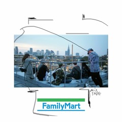 FAMILY MART MIXTAPE [TheFader exclusive, link in description]
