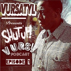 Shut Up Vurs Podcast Episode 1