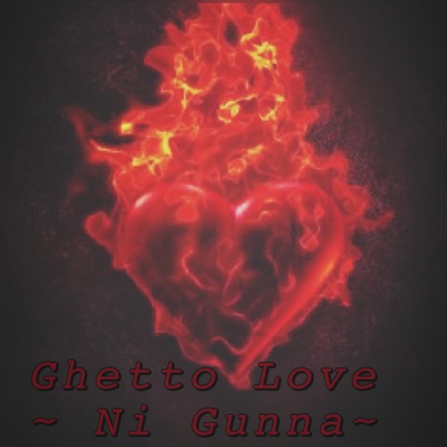 Ghetto Love ~NI GUNNA~