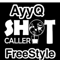 AyyQ- Shot Caller Freestyle