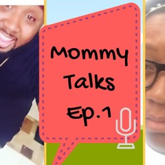 Mommy Talks Ep. 1