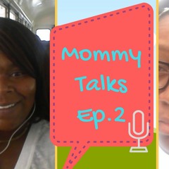 Mommy Talks Ep. 2