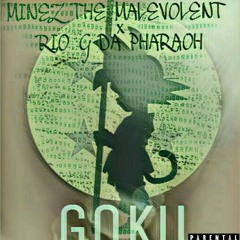Minez ft. Rio G Da Pharaoh- Goku