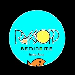 Röyksopp - Remind Me (Stovetops Remix)