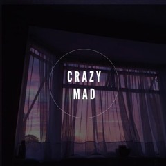 — crazy mad