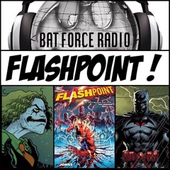 BatForceRadioEp074: FLASHPOINT !