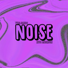 "Noise" (Yuri Joness x Zeus Anderson)