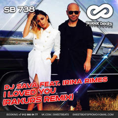 Dj Sava Feat. Irina Rimes - I Loved You (Rakurs Radio Edit)