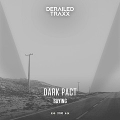 Dark Pact - Saying [Derailed Traxx]