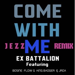 Come WIth Me - Ex Battalion ft. King badger (Prod By The Union Beats) (Jezz Remix)