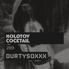 Molotov Cocktail 289 with Durtysoxxx