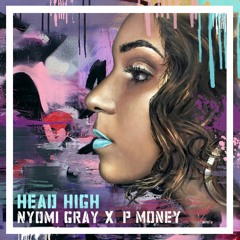 Nyomi Gray X P Money - 'Head High' (Clean)