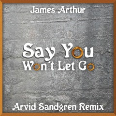 James Arthur - Say You Won't Let Go (Arrived Remix)