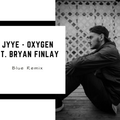 Jyye - Oxygen Ft. Bryan Finlay (Blue remix)