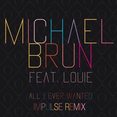 Michael Brun Ft. Louie - All I Ever Wanted (Impulse Remix)