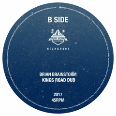 HIGHER001 - B - Brian Brainstorm - King's Road Dub (Out Now on 12" Vinyl!)